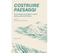 Costruire paesaggi. Un'antologia di progetti e visioni dalle scuole del Trentino