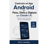 Costruire un’App Android per Peso, Dieta e Digiuno Intermittente con Claude I.A.: Manuale completo passo-passo per chi non sa programmare Guida pratica