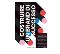 Costruire un Brand di Successo: Dall’idea all’identità: strategie per distinguerti e conquistare il tuo pubblico