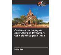 Costruire un impegno costruttivo in Myanmar: cosa significa per l'India