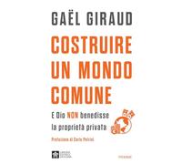 Costruire un mondo comune. E Dio non benedisse la proprietà privata: Vol. 1 (Saggi PM)