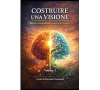 COSTRUIRE UNA VISIONE: Sintesi, responsabilità e maturità del pensiero - Volume 3 (Architettura del Pensiero)