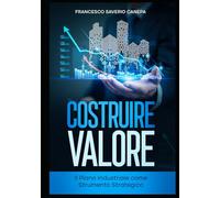 COSTRUIRE VALORE: Il Piano Industriale come Strumento Strategico