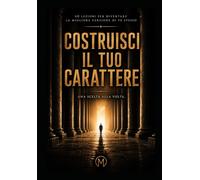 COSTRUISCI IL TUO CARATTERE: Una scelta alla volta