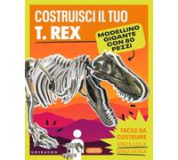 Costruisci il tuo T.Rex. Ediz. a colori. Con modellino gigante (Imparare per gioco)