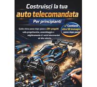 Costruisci la tua auto telecomandata Per principianti: Guida visiva passo dopo passo a 20+ progetti sulla progettazione, assemblaggio e miglioramento ... telecomandati ad alta velocità Edizione 2026