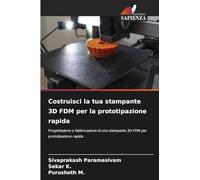 Costruisci la tua stampante 3D FDM per la prototipazione rapida: Progettazione e fabbricazione di una stampante 3D FDM per prototipazione rapida