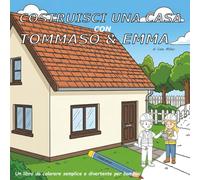 COSTRUISCI UNA CASA CON TOMMASO & EMMA: Un libro da colorare semplice e divertente per bombini
