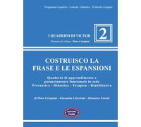 Costruisco la frase e le espansioni. Quaderni di apprendimento e potenziamento funzionale in sede preventiva-didattica-terapica-riabilitativa (I quaderni di Victor)