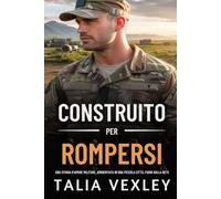 COSTRUITO PER ROMPERSI: UNA STORIA D'AMORE MILITARE, AMBIENTATA IN UNA PICCOLA CITTÀ, FUORI DALLA RETE