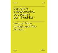 Costruttivo e decostruttivo. Due scenari per il Nord-Est. Verso un piano strategico per l’Alto Adriatico (iNEST Spoke)