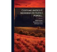 Costume Antico E Moderno Di Tutti I Popoli...