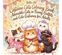 Costume Cats Coloring Book: Adorable Cats in Funny Outfits and Cute Costumes for Adults: 50 Hilarious Kawaii Cat Scenes with Cozy Detailed Backgrounds for Stress Relief and Relaxation