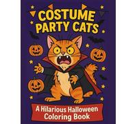 Costume Party Cats Coloring Book: 60 Funny and Spooky Cat Costumes to Color - Witches, Ghosts, Zombies, and More Purr-fectly Silly Scenes for Fall Fun