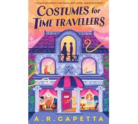 Costumes for Time Travellers: A whimsical, quirky, cosy romantic fantasy that’s “The most delightful time travel novel ever!” (Sarah Beth Durst)
