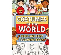 Costumes of the World: Bold and Easy Coloring Book: Explore Traditional Clothing from Every Continent! Over 50 Fun, Simple, Pages Designed for ... Open Areas, and Kid-Friendly Illustrations
