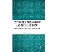 Costumes, Period Dramas and Their Audiences: From the Late 19th Century to the Present