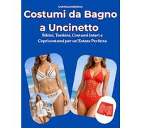 Costumi da Bagno a Uncinetto: Bikini, Tankini, Costumi Interi e Copricostumi per un’Estate Perfetta