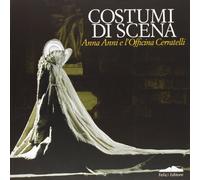Costumi di scena. Anna Anni e l'Officina Cerratelli. Catalogo mostra (Pisa, 23 marzo-30 giugno 2013)