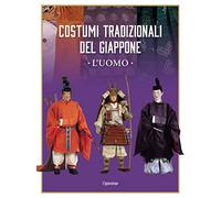 Costumi tradizionali del Giappone. L'uomo. Ediz. illustrata (Arti del Giappone)