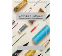 Costura y Patronaje: Formato para Medidas y Bocetos: Cuaderno editable para modistas y sastres. Incluye siluetas para diseño y espacio para ... tinta negra, español, género profesional.