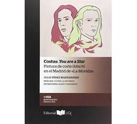COSTUS: YOU ARE A STAR: Pintura de corte (kitsch) en el Madrid de «La Movida»: 36 (Monografías. Historia y Arte)