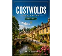 COSTWOLDS GUIDE DE VOYAGE 2026-2027: Promenades à Bourton-On-The-Water, Bibury, Stow-On-The-Wold et Stone Village.