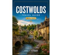 COSTWOLDS TRAVEL GUIDE 2026-2027: Bourton-On-The-Water, Bibury, Stow-On-The-Wold, And Stone Village Walks.