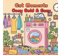 Cosy Bold & Easy Cat Moments Coloring Book: For Adults and Teens, Super Cute, funny Adorable Cat Moments coloring book for Relaxation