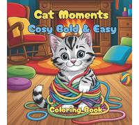 Cosy Bold & Easy Cat Moments Coloring Book: For Adults and Teens, Super Cute, funny Adorable Cat Moments coloring book for Relaxation