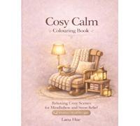 Cosy Calm Colouring Book: Relaxing Comforting Scenes for Mindfulness and Stress Relief (Calm Colouring Books for Relaxation)