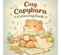 Cosy Capybara Colouring Book: Cute Relaxing Self-Care Scenes for Stress Relief | Adorable Capybara Moments for Adults & Teens