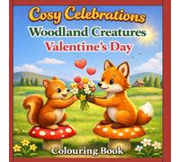 Cosy Celebrations Woodland Creatures: Valentine's Day : A Calm and Cozy Woodland Colouring Book for All Ages