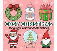 COSY CHRISTMAS BOLD AND EASY COLOURING BOOK: 40 Pages Suitable for Adults, Teens, Kids, with big, cute, comfy designs, great for festive holiday entertainment