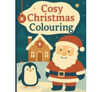 Cosy Christmas Colouring: Easy Christmas Coloring Pages for Kids Ages 2-5 with Santa, Snowmen and Reindeer - Fun Holiday Activities for Toddlers and Preschoolers