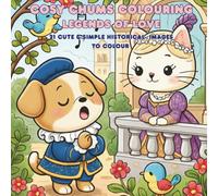 Cosy Chums Colouring Legends of Love: 21 cute and simple historical images to colour