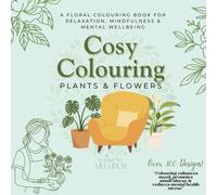 Cosy Colouring Plants and Flowers: A Floral Colouring Book For Relaxation, Mindfulness & Mental Wellbeing