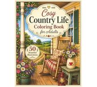 Cosy Country Life Coloring Book for Adults: Charming Farmhouse Scenes, Peaceful Cottages, and Relaxing Countryside Designs for Stress Relief
