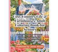 Cosy Country Life & Farmhouses Adult Coloring Book for Seniors: 30 Easy Bold Designs of Peaceful Cottages, Farm Scenes, Cute Animals & Flowers for Mind Relaxation
