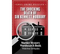 Cosy Crime Puzzles: The Shocking Death of Sir Kennett Norbury: Murder Mystery Wordsearch Book with over 50 Puzzles