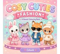 Cosy Cuties Fashion: A Kawaii Colouring Book of Cute Animals, Adorable Outfits & Accessories