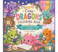 Cosy Dragons Colouring Book: 30 Cute & Cosy Dragon Adventures to Colour - Relaxing, Magical Colouring Pages for Teens & Adults