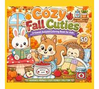 Cosy Fall Cuties A Kwaii Autumn Coloring Book for Kids: 50 Cozy Woodland Animal Coloring Pages Filled with Foxes, Bears, Bunnies, Hedgehogs, Squirrels, Owls and Autumn Adventures