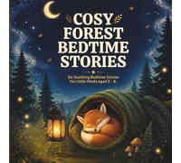 COSY FOREST BEDTIME STORIES: Six Soothing Bedtime Stories For Little Minds Aged 2 - 6
