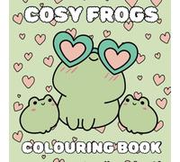 Cosy Frogs: Kawaii and Cozy Colouring Book for Adults & Teens with Cute Frog Animal Characters in Adorable Settings for Relaxation