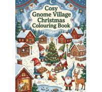 Cosy Gnome Village Christmas: A Festive Winter Colouring Adventure