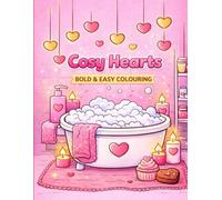 Cosy Hearts: Bold & Easy Colouring Pages for Relaxation, Self-Care & Creative Calm