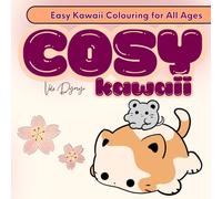 Cosy Kawaii - Cute & Calm: A Soothing Colouring Book for Kids, Teens & Adults: 50 Sweet and Simple Kawaii Pages to Colour - Stress-Free Fun for Every Age