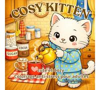 Cosy Kitten: Cosy Kitten : Livre de coloriage chats cosy pour adultes - illustrations relaxantes - Anti-stress, détente et créativité