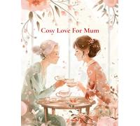 Cosy Love For Mum: A Heartwarming Colouring Book Gift for Mum Filled with Cute and Cozy Designs.